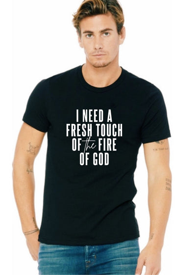I need a fresh touch of fire -tee - Clothed in Grace