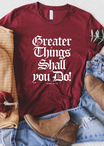 Greater Things Shall You Do Tee - Clothed in Grace