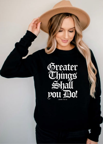 Greater things Shall you do - Sweater - Clothed in Grace