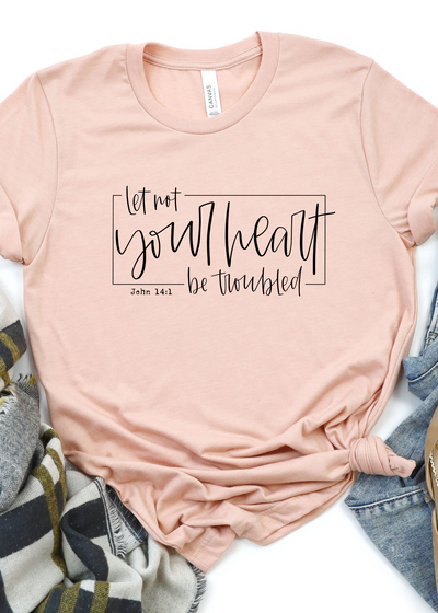 Tee of the Month - Let Not Your Heart Be Troubled – Clothed in Grace
