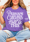 Perhaps you were created tee