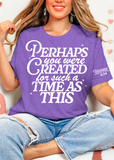 Perhaps you were created tee