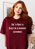 He’s not a baby in a manger anymore tee