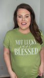 Not Lucky Just Blessed Tee