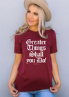 Greater Things Shall You Do Tee - Clothed in Grace