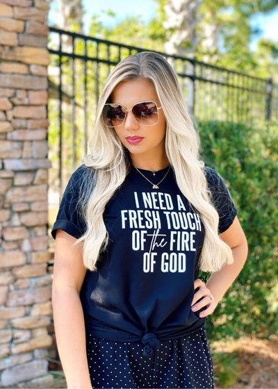 I need a fresh touch of Fire - tee - Clothed in Grace