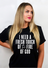 I Need a Fresh Touch of Fire Tee - Clothed in Grace