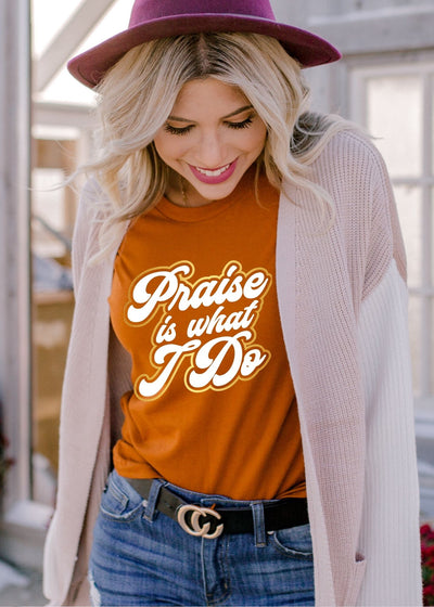 Praise is what I do - tee - Clothed in Grace