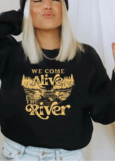 We Come Alive in the river - SWEATSHIRT - Clothed in Grace